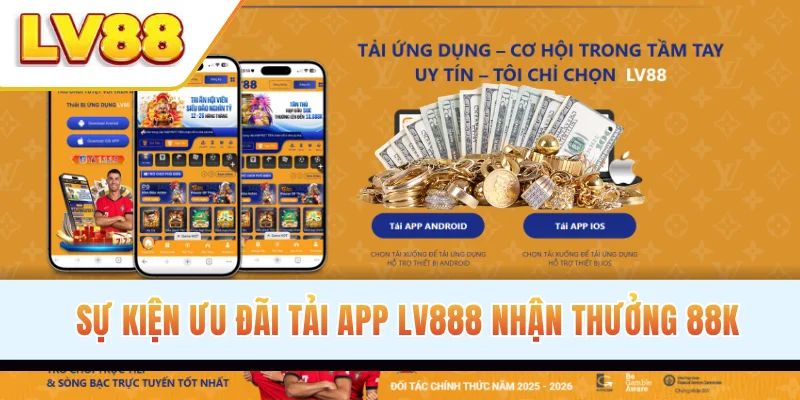 Sự kiện ưu đãi tải app LV88 nhận thưởng 88K